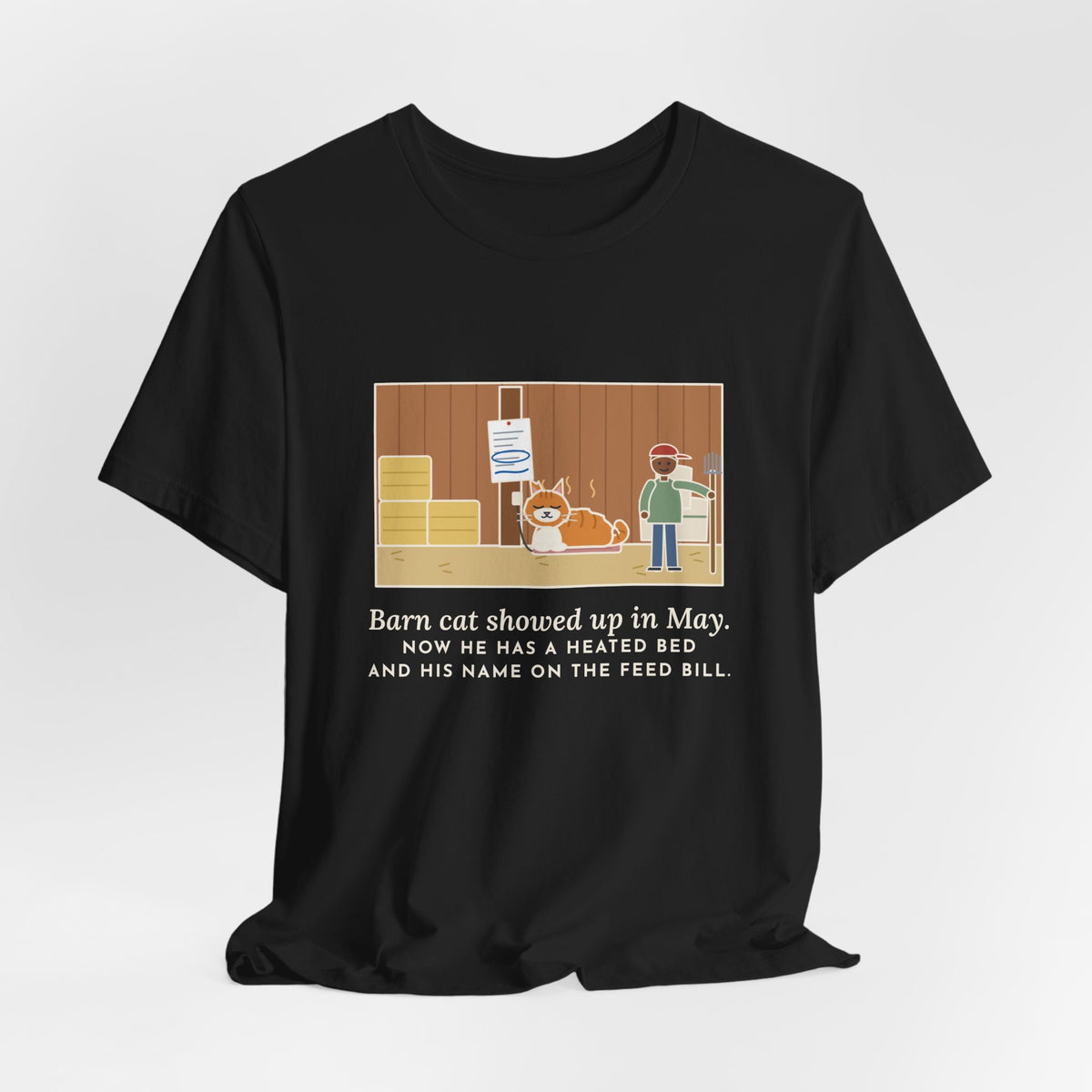 Funny Barn Cat T-Shirt, Showed Up in May, Now He Has a Heated Bed and His Name on the Feed Bill, Barn Corner Tee