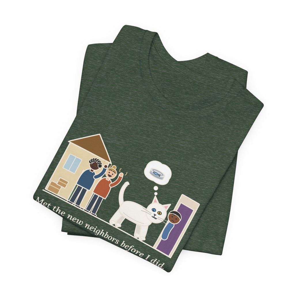 Khao Manee Cat T-Shirt - Met the New Neighbors Before I Did, Came Home Smelling of Tuna