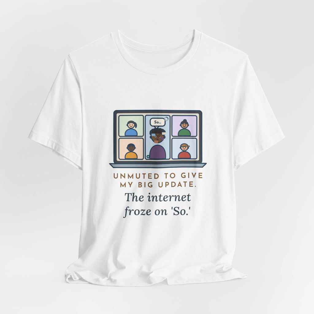 Funny Video Call T-Shirt, Unmuted for My Big Update, The Internet Froze on So, Frozen Tile Tee