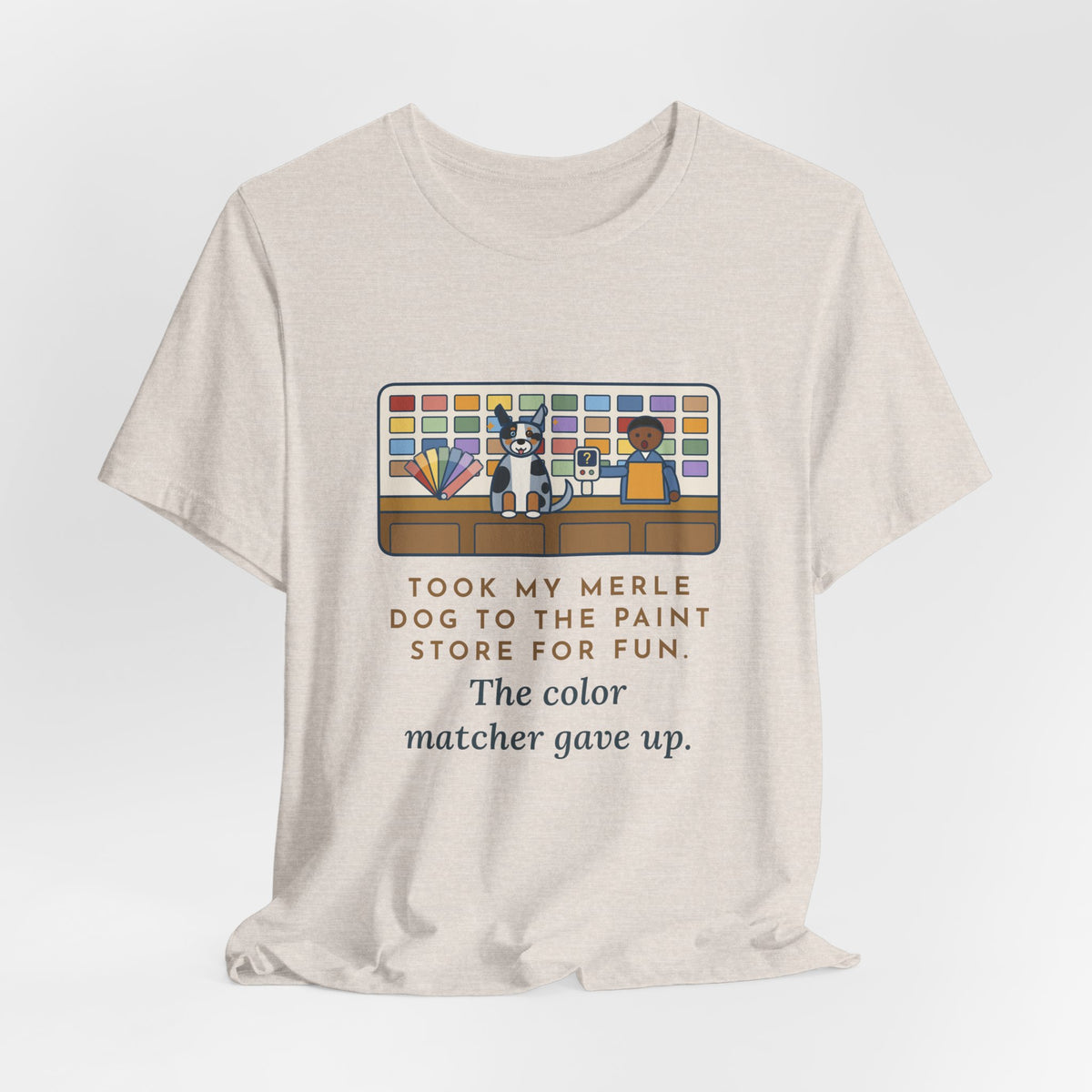 Funny Merle Dog T-Shirt, Took Him to the Paint Store for Fun, The Color Matcher Gave Up, Paint Counter Tee