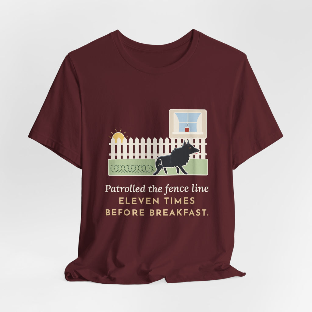 Schipperke T-Shirt - Patrolled the Fence Line Eleven Times Before Breakfast, Funny Dog Tee