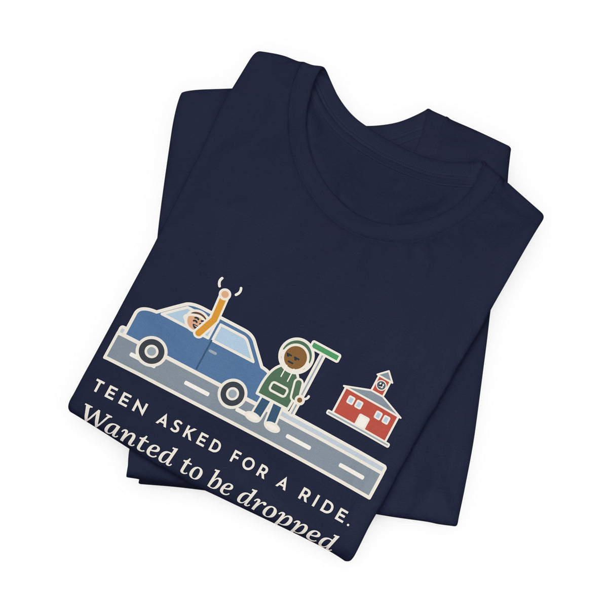 Funny Teen Parent T-Shirt, Teen Asked for a Ride, Wanted to Be Dropped Off a Block Away, Street Corner Tee