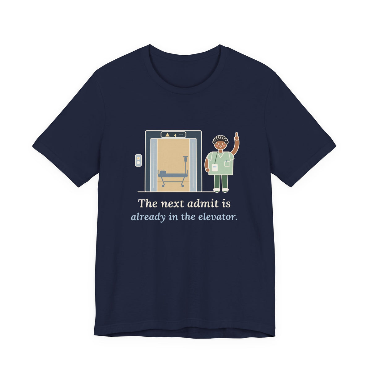 Charge Nurse T-Shirt - The Next Admit Is Already in the Elevator Funny Floor Nurse Tee