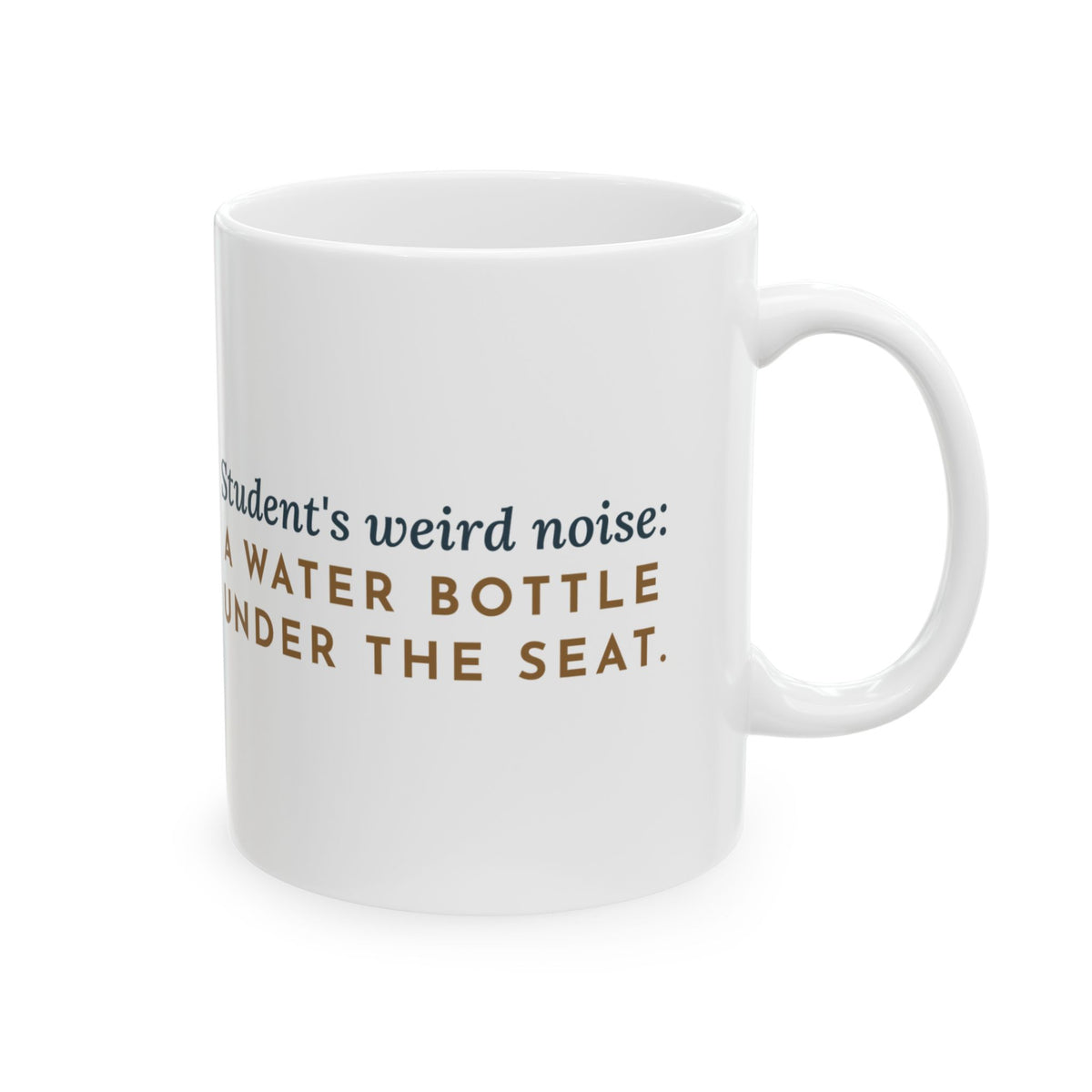 High School Automotive Technology Teacher Mug 11oz - The Weird Noise Was a Water Bottle