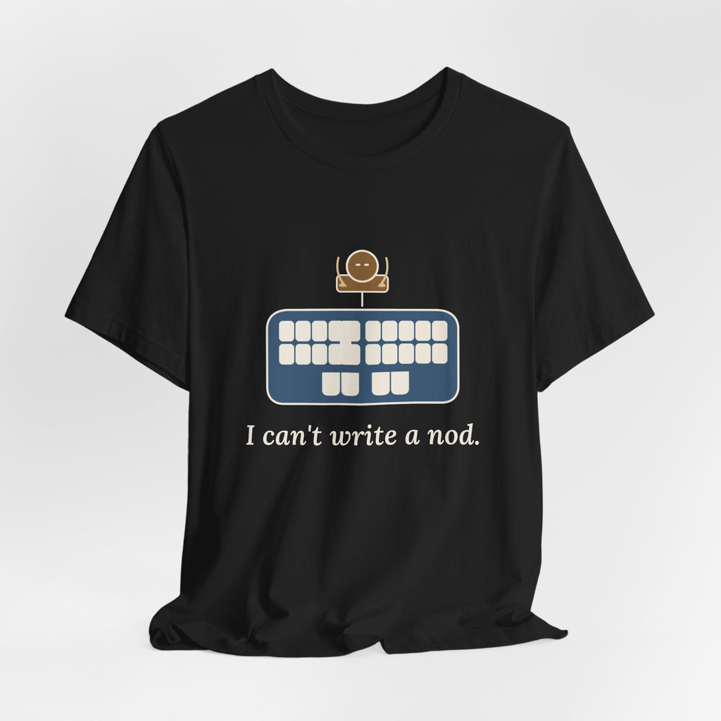 Court Reporter T-Shirt - I Can't Write a Nod Stenographer Humor Tee