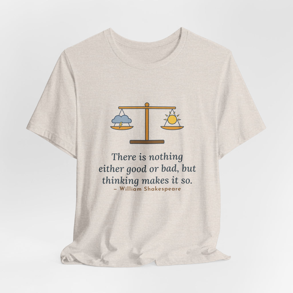 Shakespeare Quote T-Shirt, Nothing Either Good or Bad But Thinking Makes It So, Mindset Balanced Scale Tee