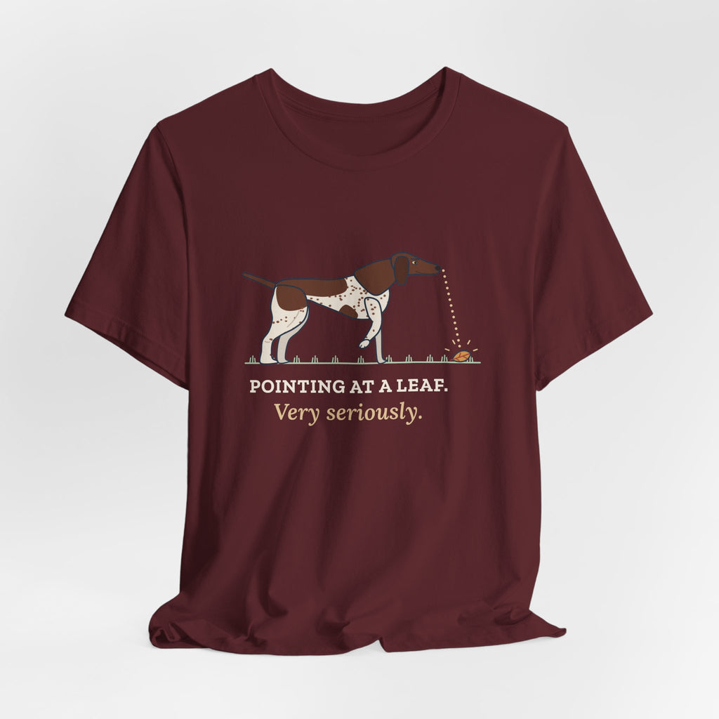 German Shorthaired Pointer T-Shirt - Pointing at a Leaf. Very Seriously. GSP Tee