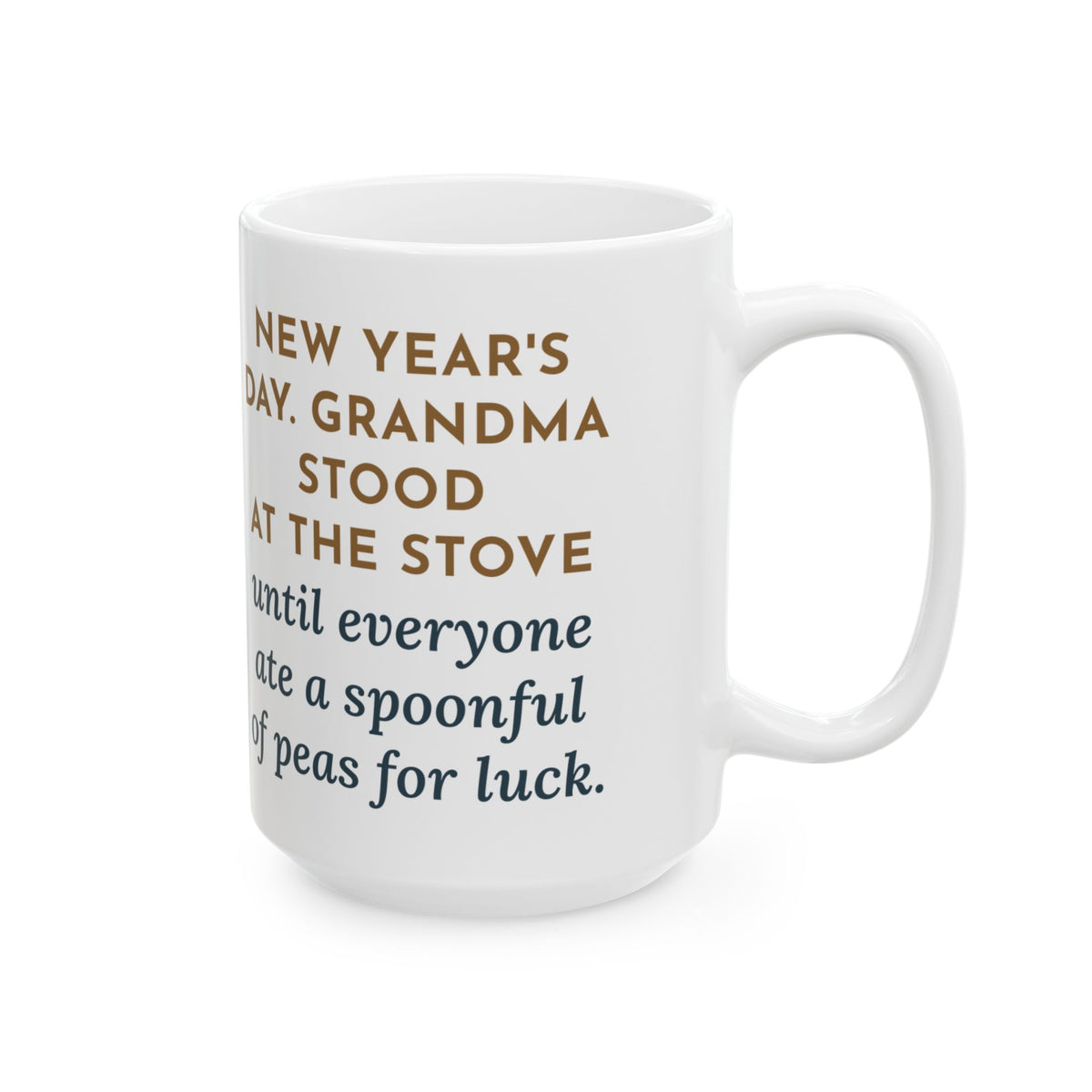 Grandma Stood at the Stove Until Everyone Ate a Spoonful of Peas for Luck 15oz Mug, Large Funny New Year's Day Coffee Mug