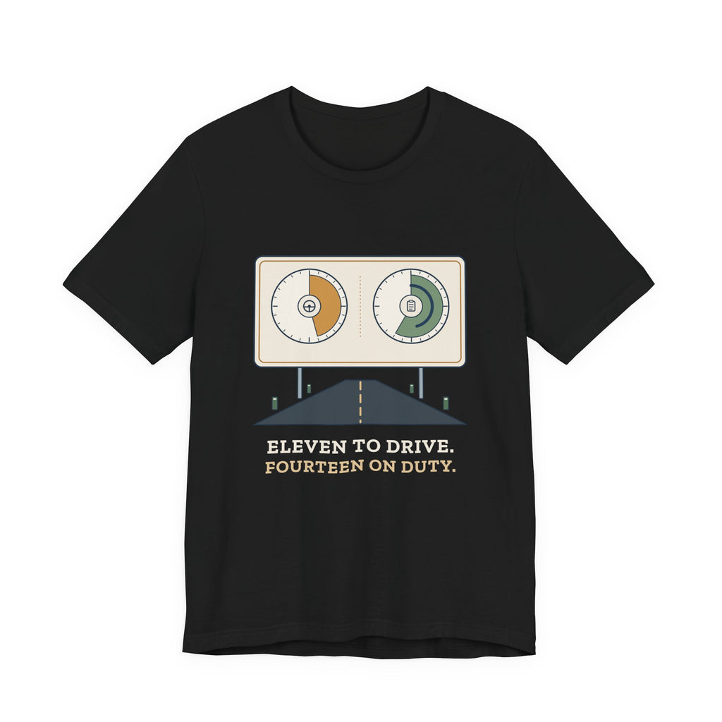 Truck Driver T-Shirt - Eleven to Drive. Fourteen on Duty. Long Haul Trucker Tee