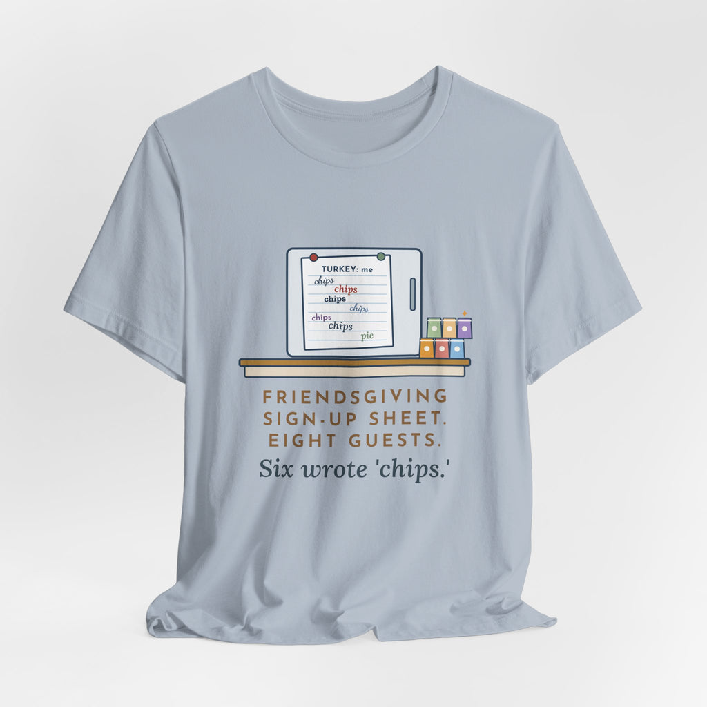 Funny Friendsgiving T-Shirt, Sign-Up Sheet, Eight Guests, Six Wrote Chips, Potluck Sheet Tee