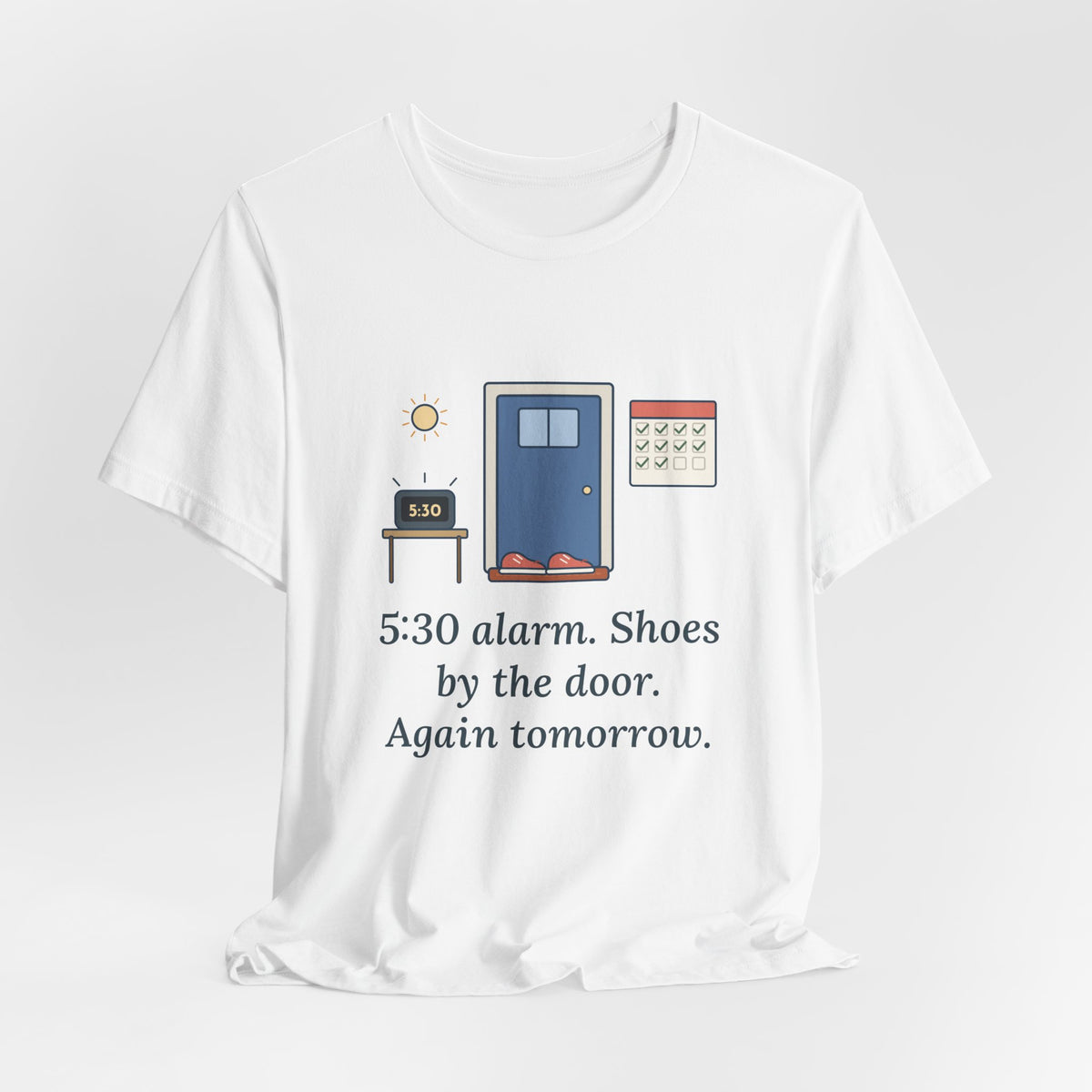 5:30 Alarm. Shoes by the Door. Again Tomorrow. T-Shirt, Motivational Quote Tee with Dawn Running Shoes