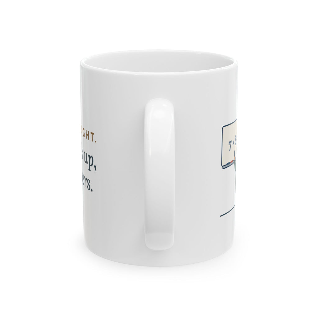 4th Grade Teacher Coffee Mug 11oz - Seven Times Eight. Thirty Hands Up, Thirty Answers.