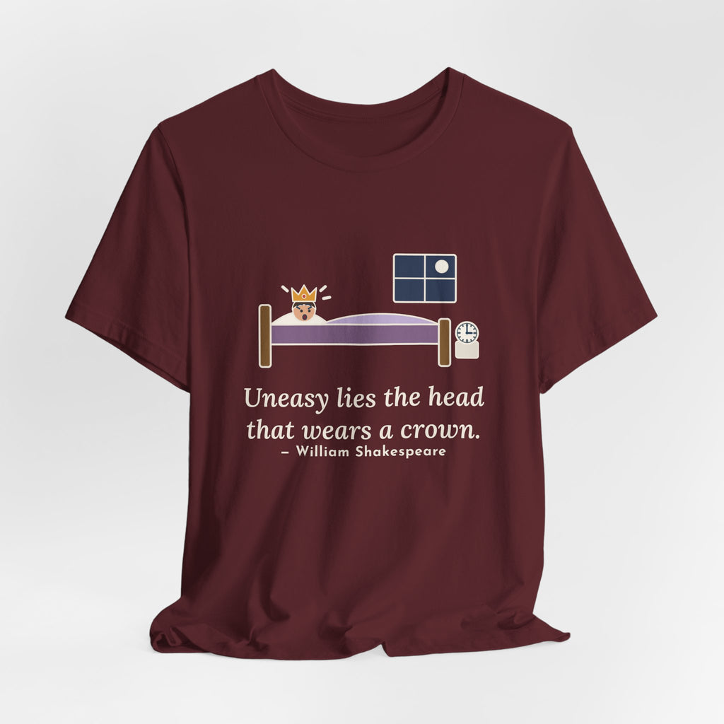 Shakespeare Quote T-Shirt, Uneasy Lies the Head That Wears a Crown, Leadership 3 A.M. Crown Tee
