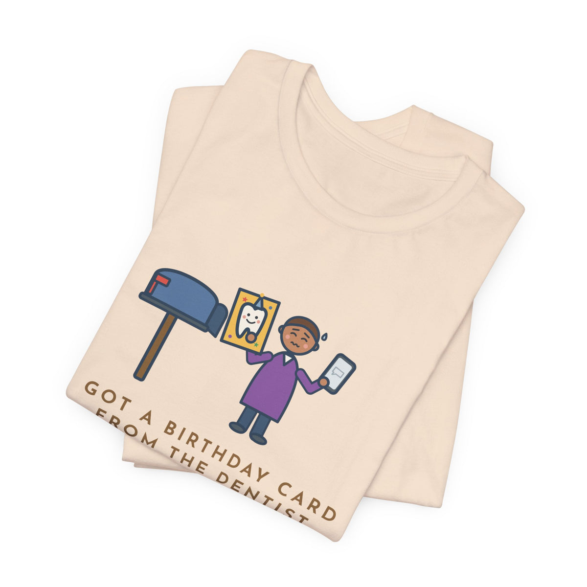 Funny Birthday T-Shirt, Got a Card from the Dentist Before My Own Family Remembered, Mailbox Card Tee