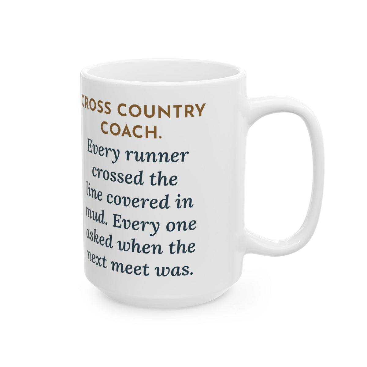 Every Runner Crossed the Line Covered in Mud, Every One Asked When the Next Meet Was 15oz Mug, Large Funny Cross Country Coach Coffee Mug