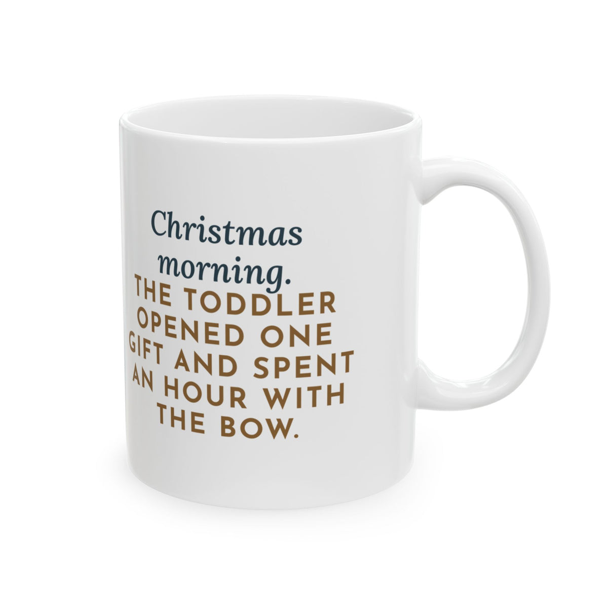 Christmas Morning Mug, The Toddler Opened One Gift and Spent an Hour with the Bow, Funny Coffee Mug 11oz