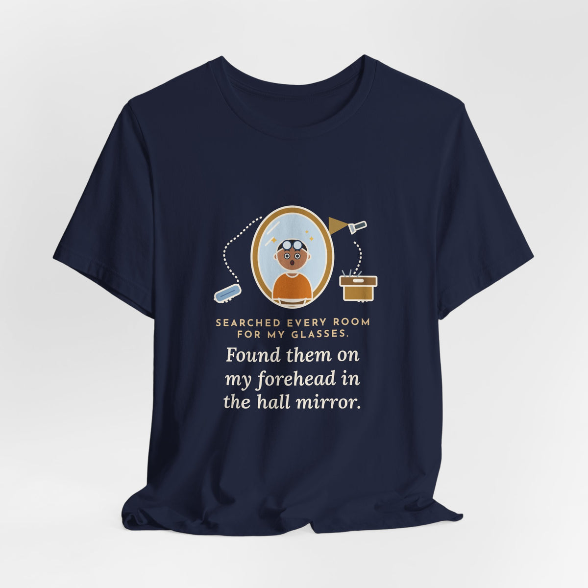 Funny Glasses T-Shirt - Searched Every Room for My Glasses, Found Them on My Forehead