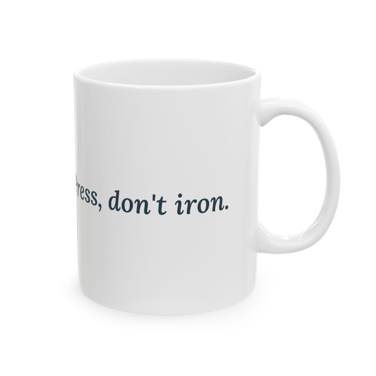 Quilting Coffee Mug 11oz - Press, Don't Iron. Quilter Sewing Room Mug