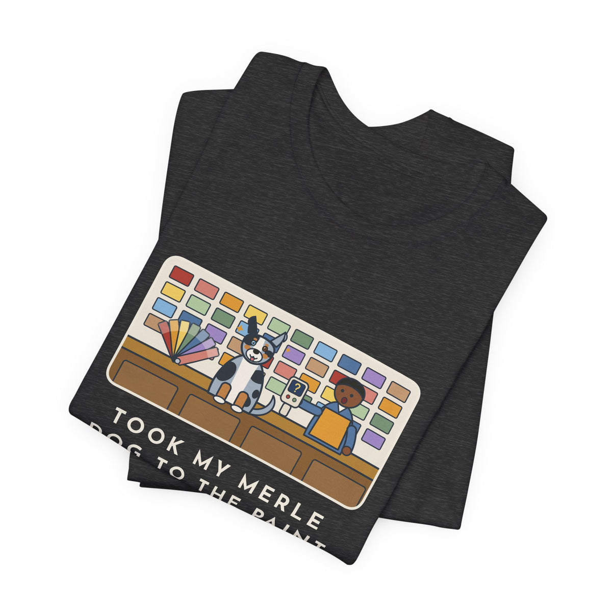 Funny Merle Dog T-Shirt, Took Him to the Paint Store for Fun, The Color Matcher Gave Up, Paint Counter Tee