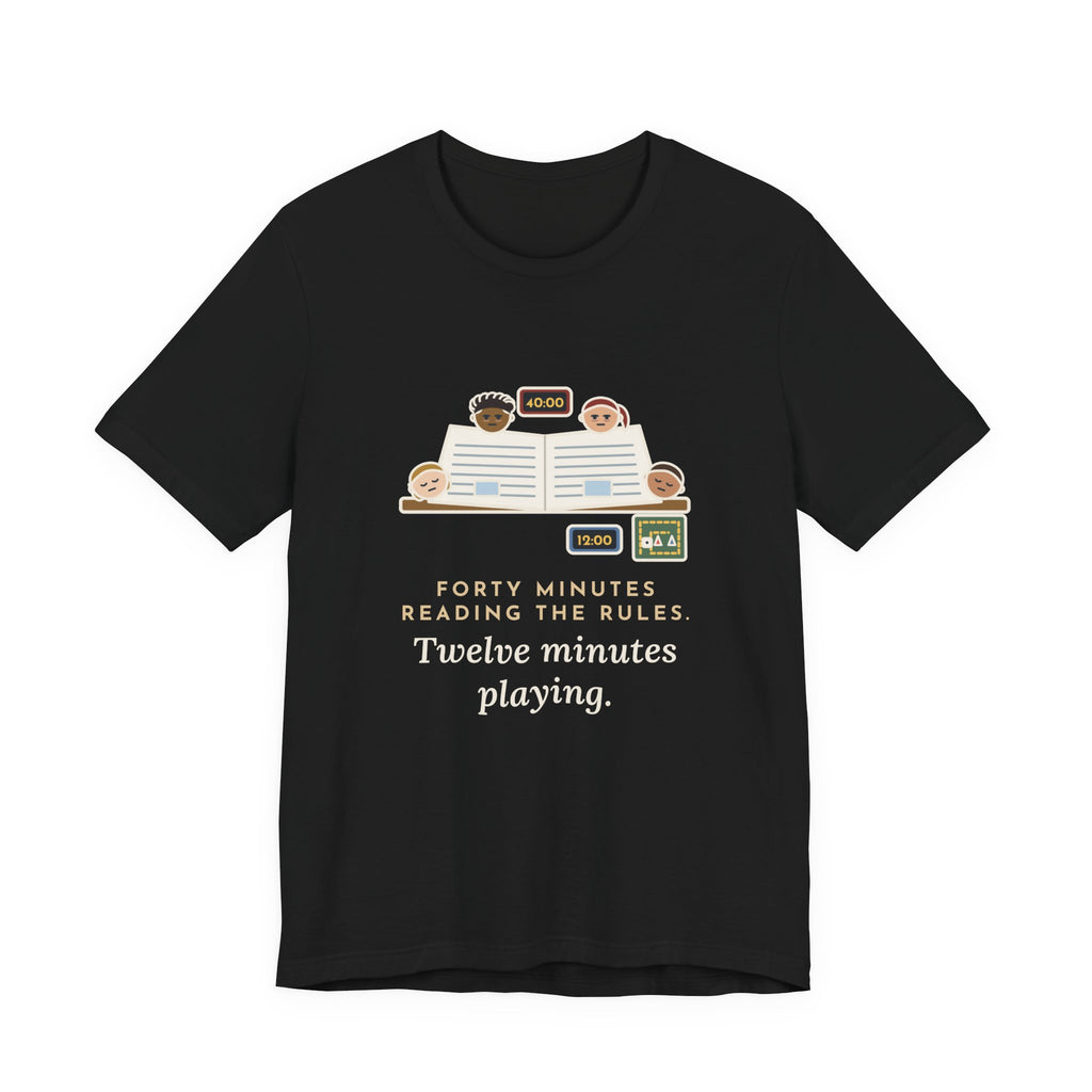 Funny Board Game T-Shirt - Forty Minutes Reading the Rules, Twelve Minutes Playing