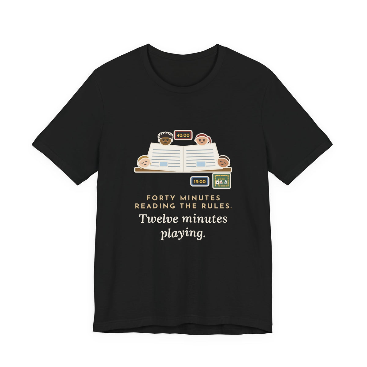 Funny Board Game T-Shirt - Forty Minutes Reading the Rules, Twelve Minutes Playing