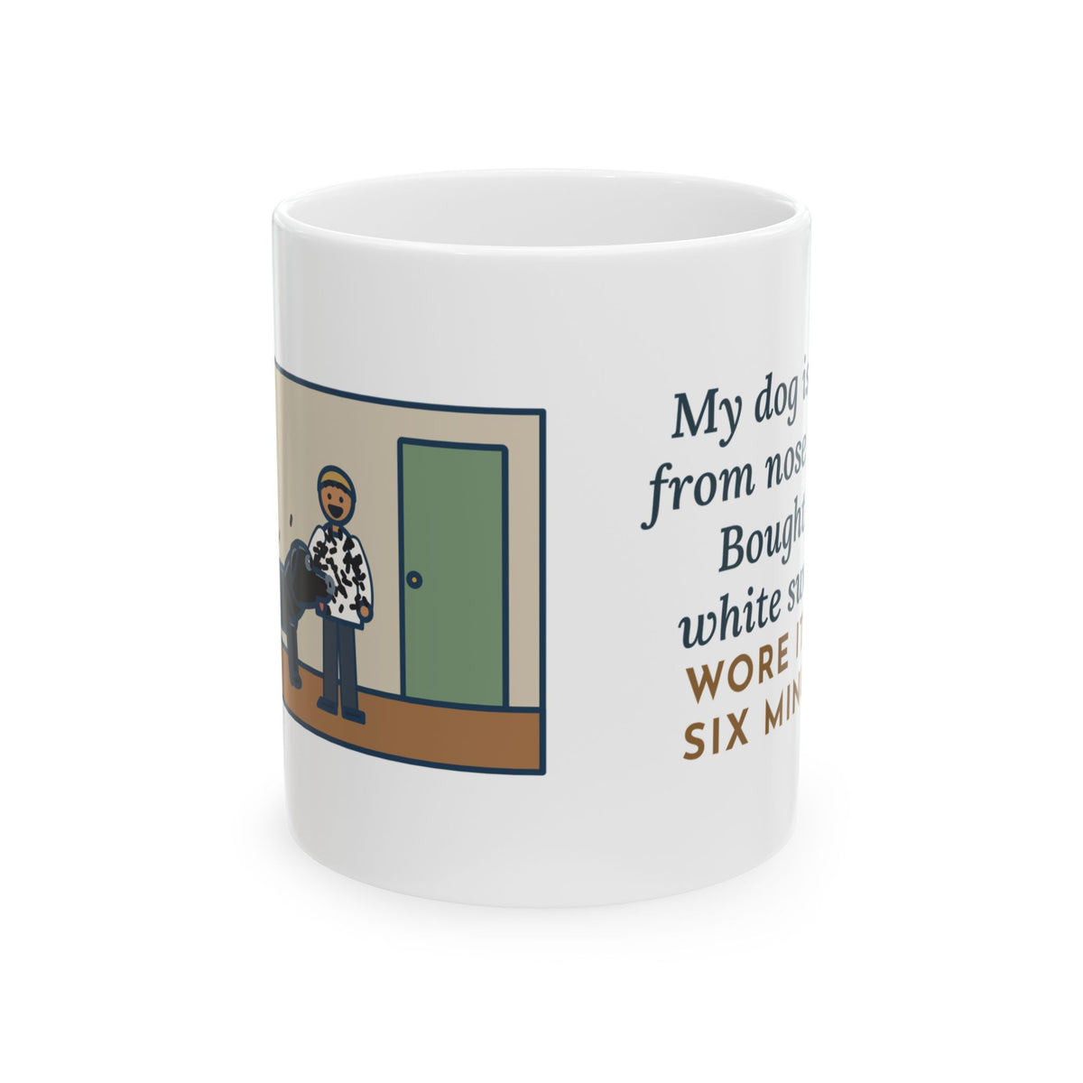 Jet-Black Dog Mug, Bought One White Sweater, Wore It for Six Minutes, Funny Coffee Mug 11oz