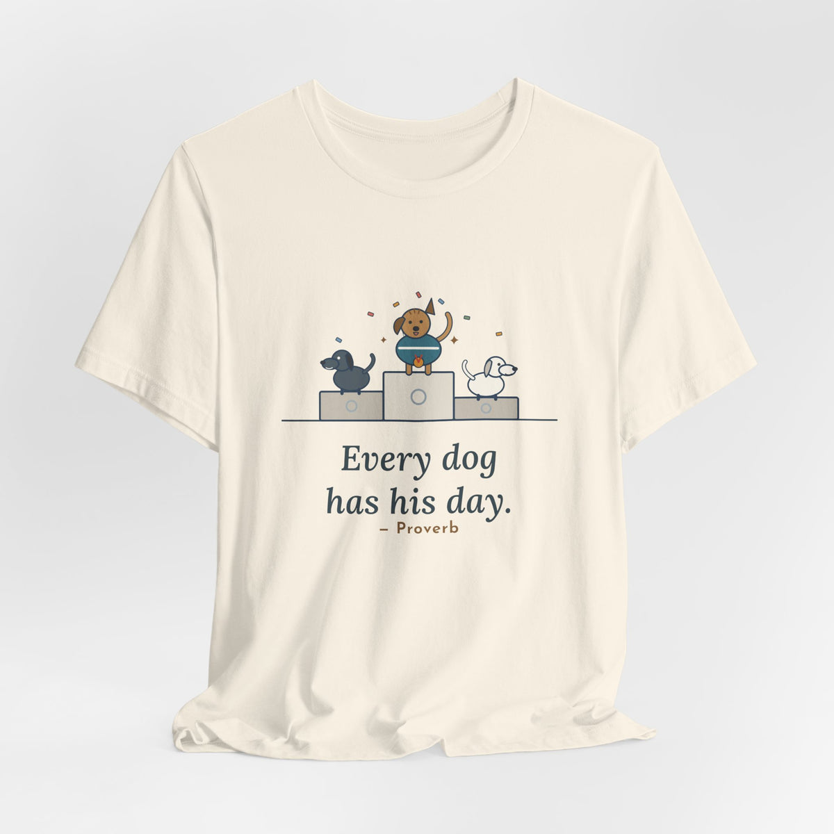 Every Dog Has His Day T-Shirt, Underdog Proverb Tee with Mutt on the Podium