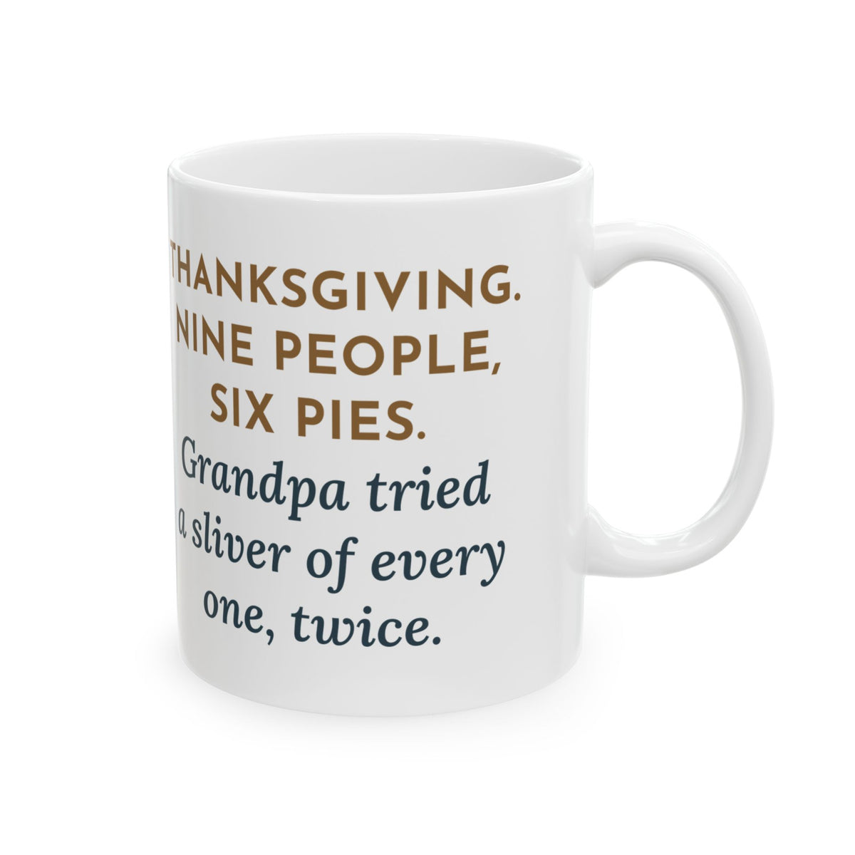 Thanksgiving Mug, Nine People, Six Pies, Grandpa Tried a Sliver of Every One Twice, Funny Coffee Mug 11oz