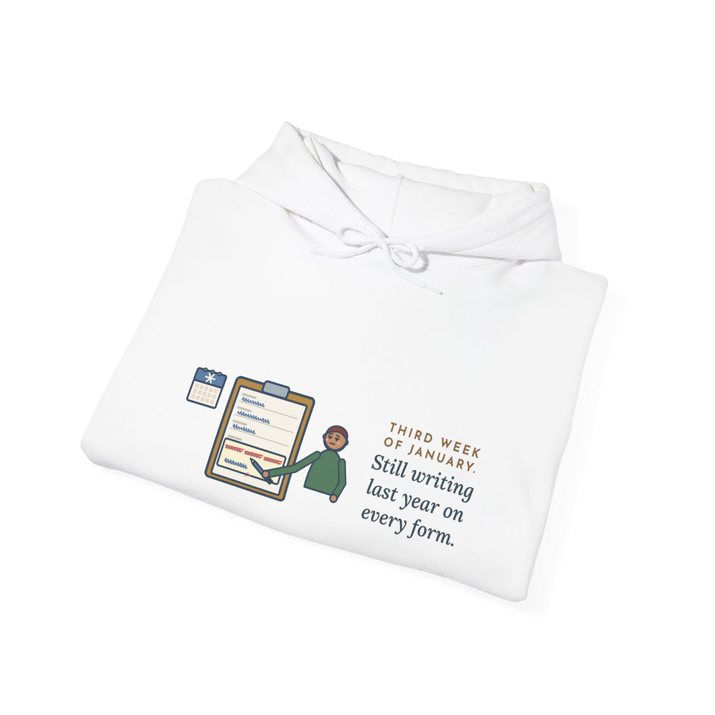 Funny January Hoodie, Third Week, Still Writing Last Year on Every Form