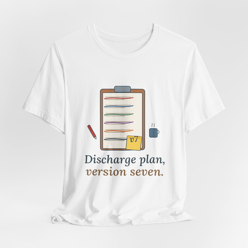Case Manager Nurse T-Shirt - Discharge Plan, Version Seven, Case Management Nursing Tee