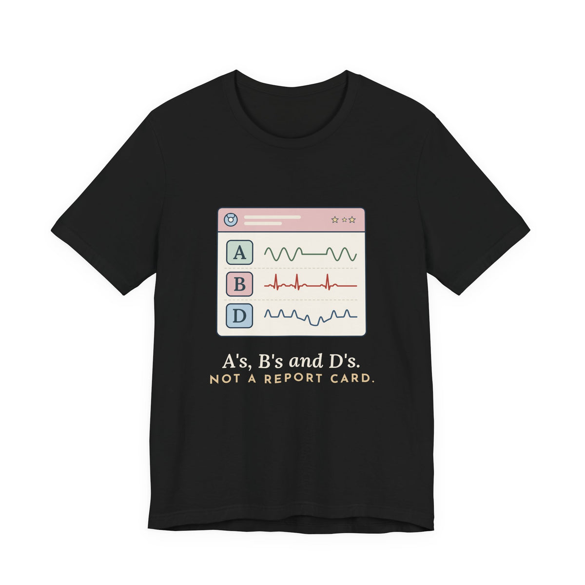 NICU Nurse T-Shirt - A's, B's and D's. Not a Report Card. Neonatal Nurse Humor Tee