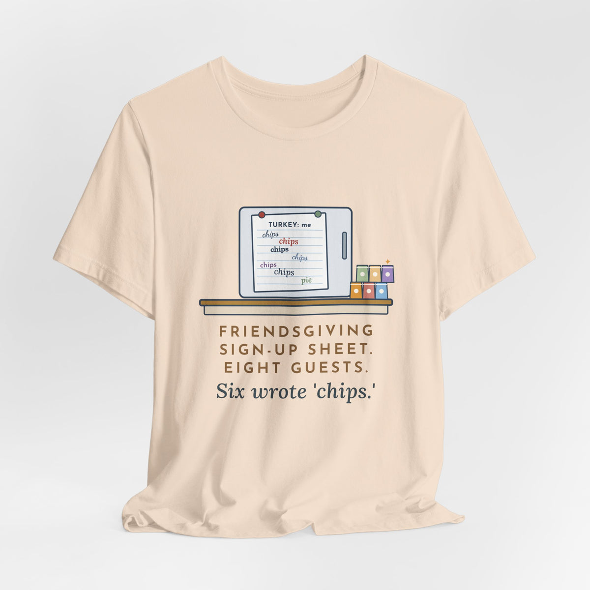 Funny Friendsgiving T-Shirt, Sign-Up Sheet, Eight Guests, Six Wrote Chips, Potluck Sheet Tee
