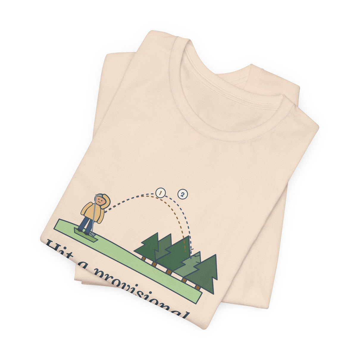 Golf T-Shirt - Hit a Provisional. Lost That One Too. Funny Golfer Tee