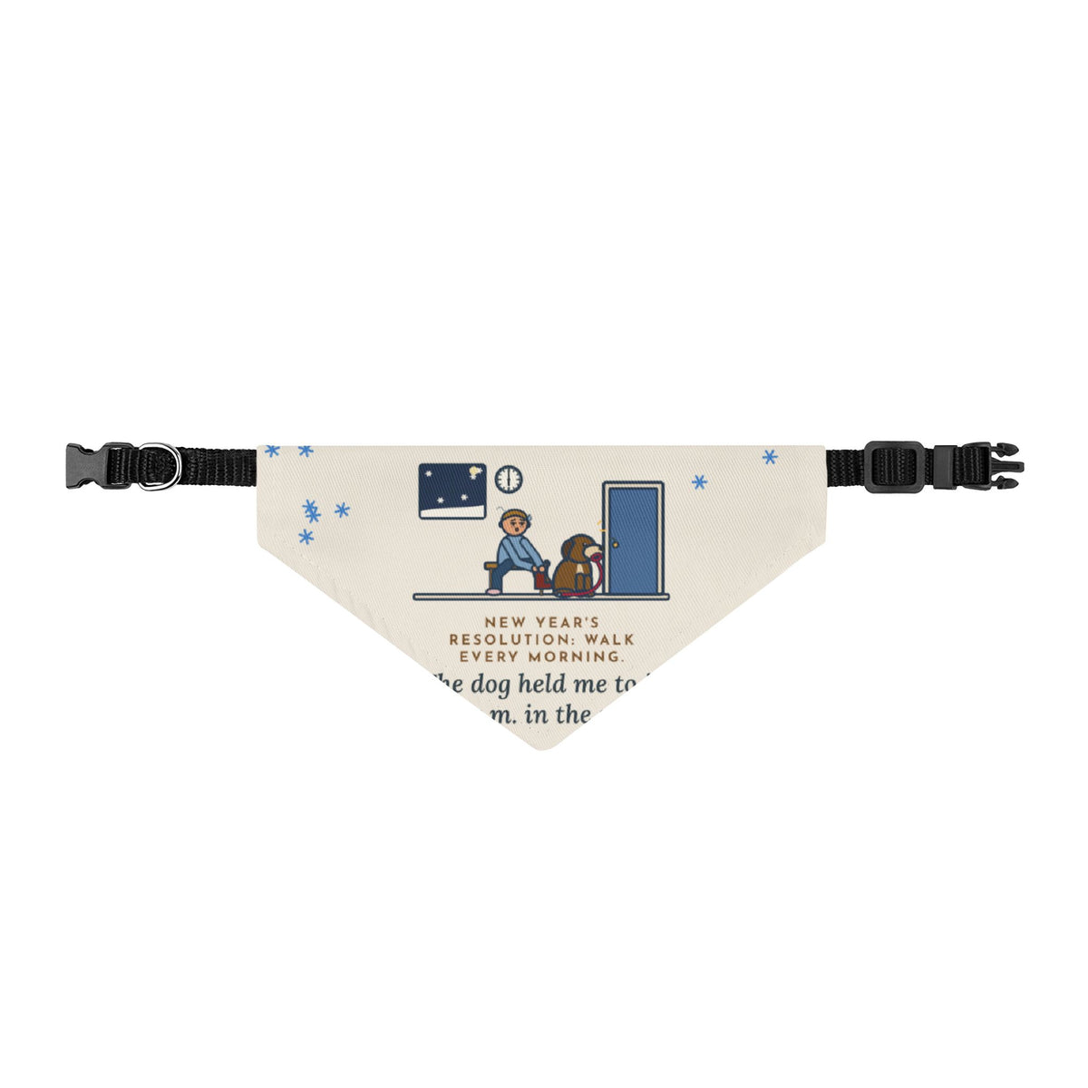 New Year's Resolution Bandana, Walk Every Morning, The Dog Held Me to It at 6 a.m. in the Snow, Clip-on Pet Bandana