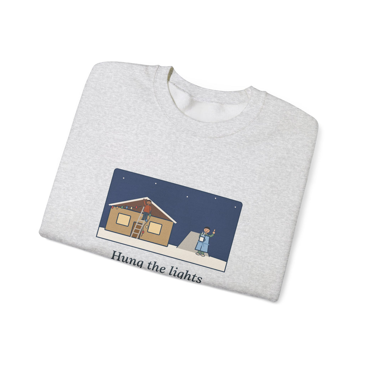 Christmas Lights Sweatshirt, Hung Them on the House, The Neighbor Supervised from His Driveway with Coffee
