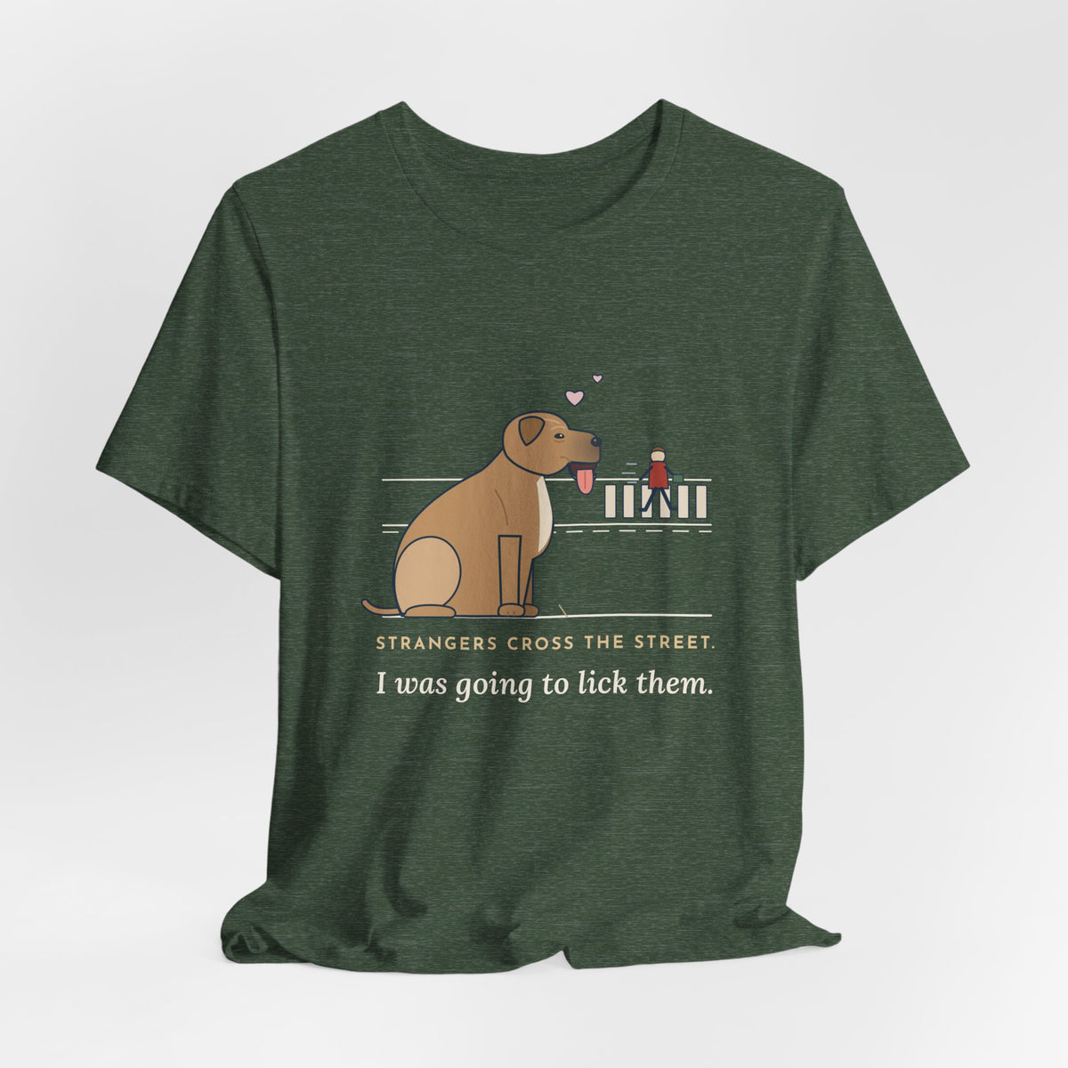 Cane Corso T-Shirt - Strangers Cross the Street. I Was Going to Lick Them.