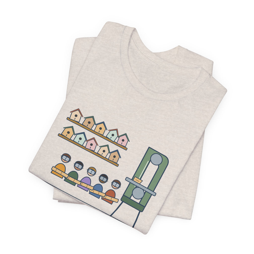 Shop Teacher T-Shirt - Thirty Birdhouses, One Band Saw Funny Woodshop Tee