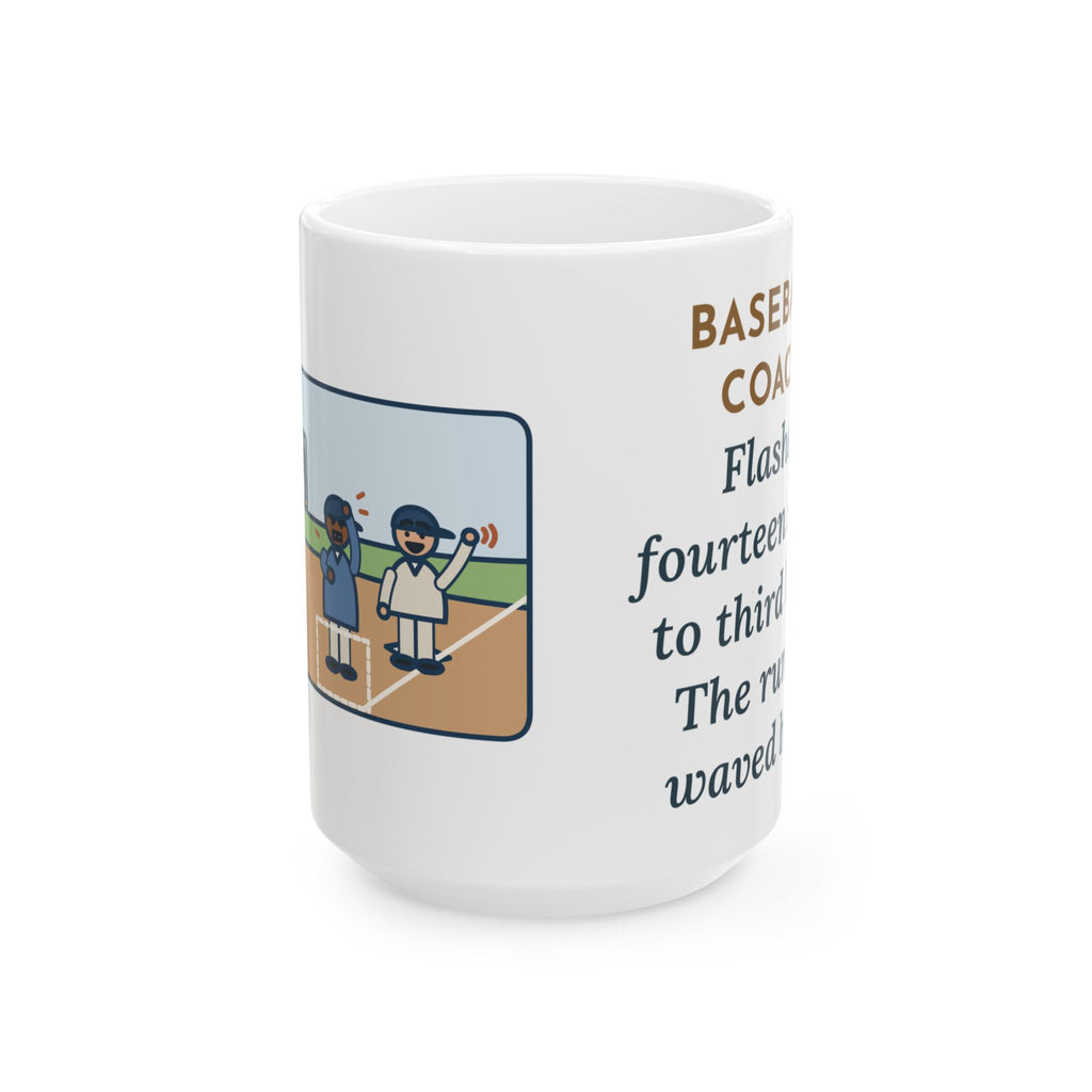 Flashed Fourteen Signs to Third Base, The Runner Waved Back 15oz Mug, Large Funny Baseball Coach Coffee Mug
