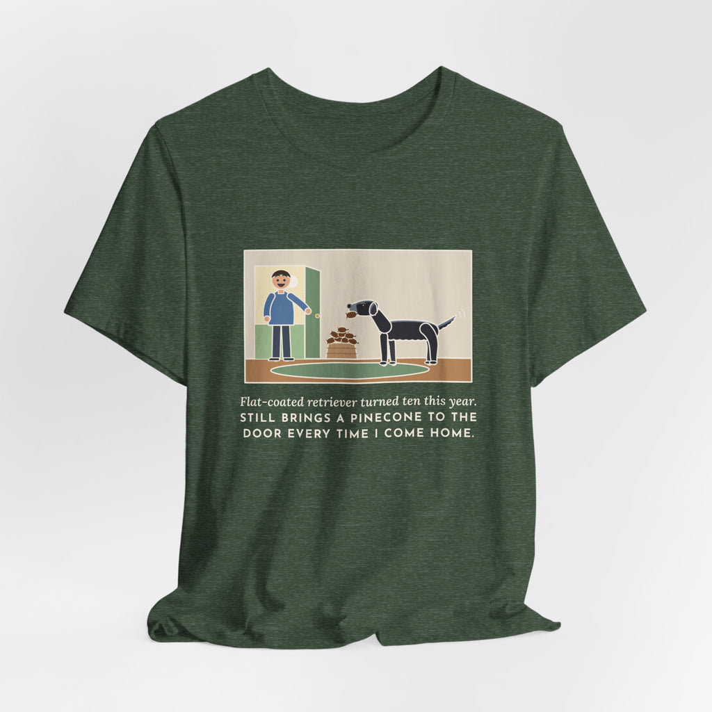 Funny Flat-Coated Retriever T-Shirt, Turned Ten This Year, Still Brings a Pinecone to the Door Every Time, Homecoming Tee