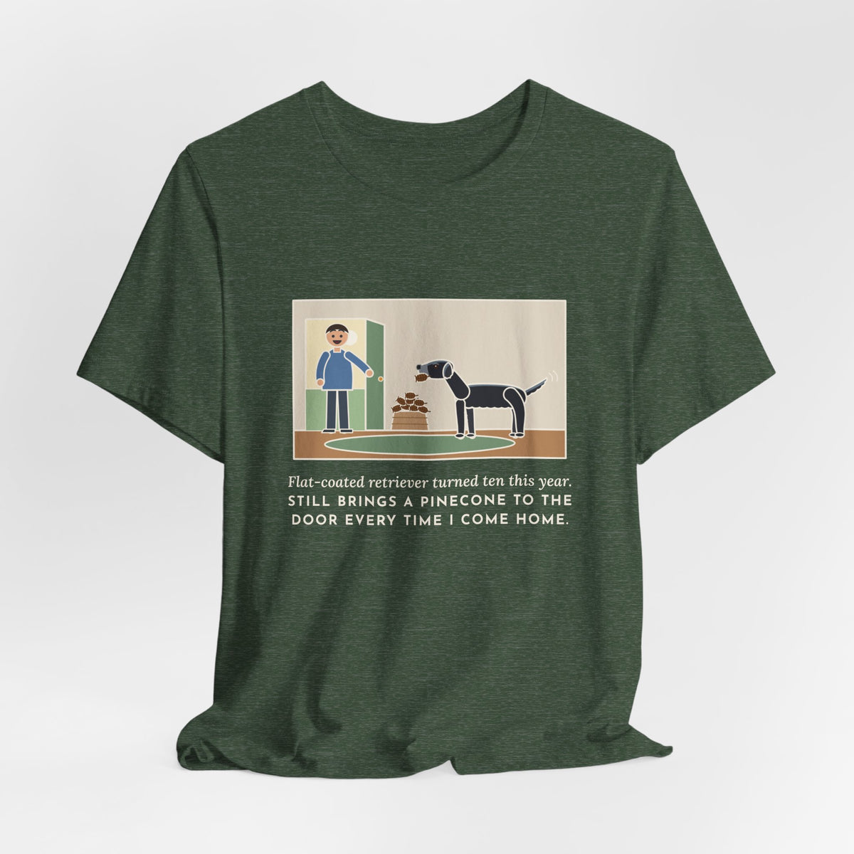 Funny Flat-Coated Retriever T-Shirt, Turned Ten This Year, Still Brings a Pinecone to the Door Every Time, Homecoming Tee