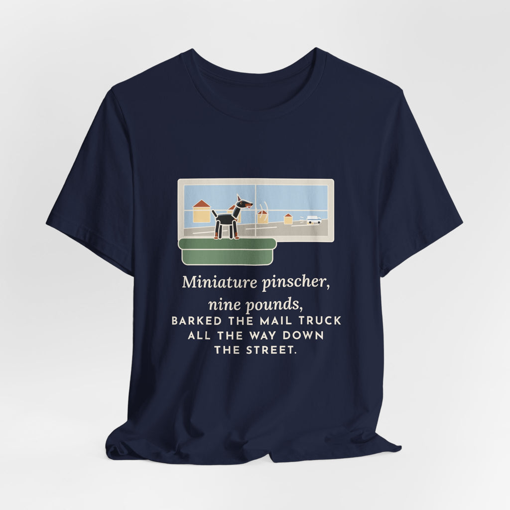 Miniature Pinscher T-Shirt - Nine Pounds, Barked the Mail Truck All the Way Down the Street