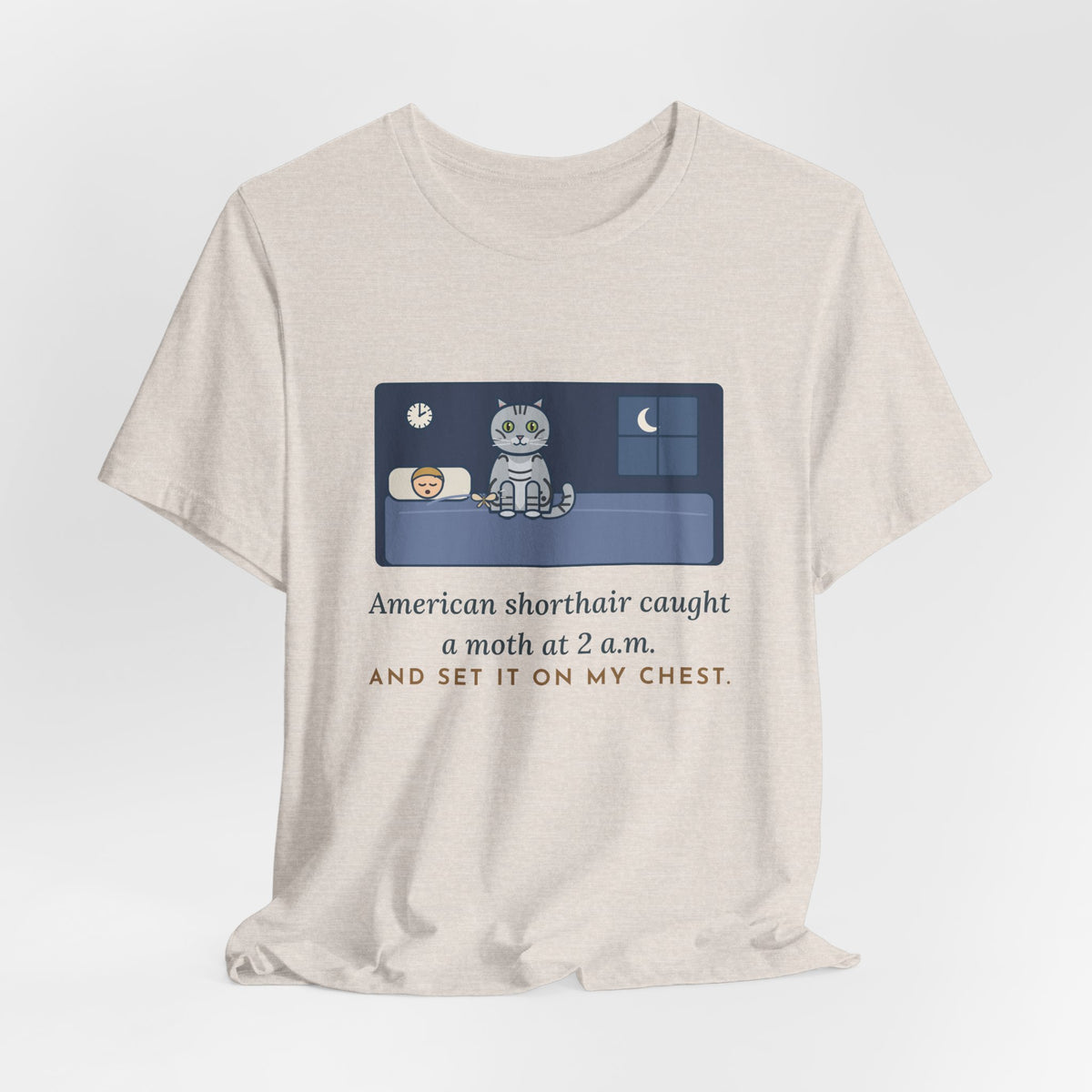 American Shorthair Cat T-Shirt - Caught a Moth at 2 a.m. and Set It on My Chest