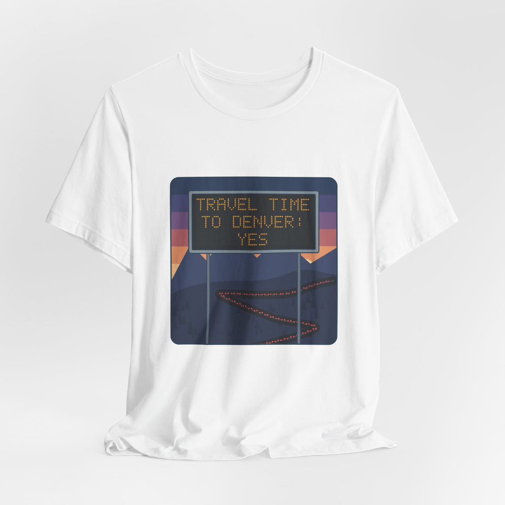 I-70 T-Shirt - Travel Time to Denver: Yes. Funny Colorado Mountain Traffic Tee