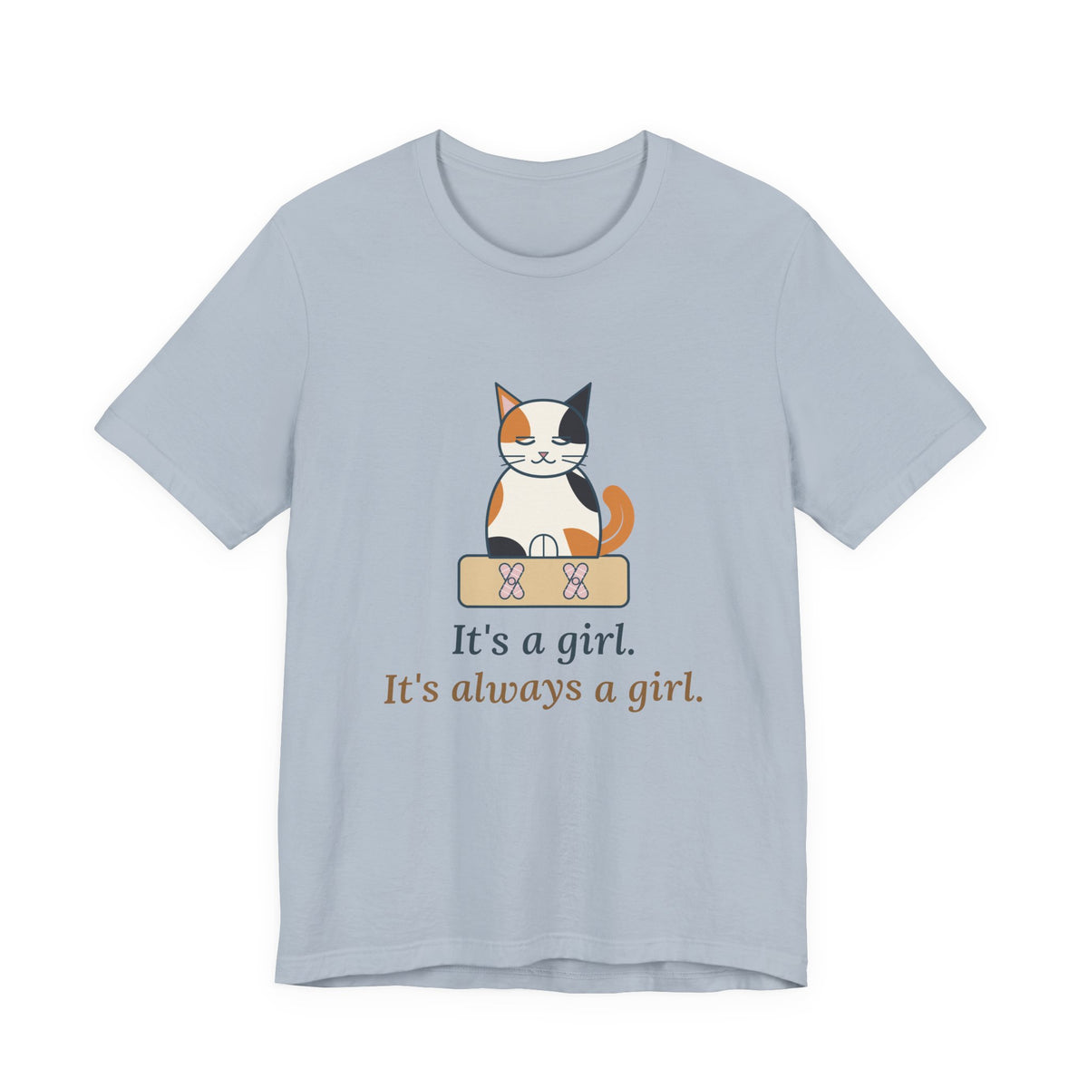 Calico Cat T-Shirt - It's a Girl. It's Always a Girl. Funny Calico Owner Tee
