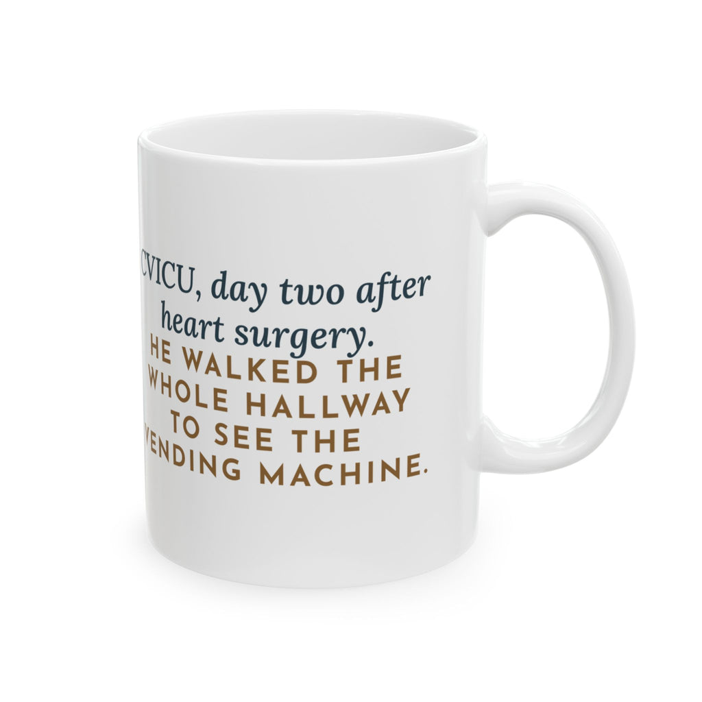 CVICU Nurse Mug, Day Two After Heart Surgery, He Walked the Whole Hallway to See the Vending Machine, Funny Coffee Mug 11oz
