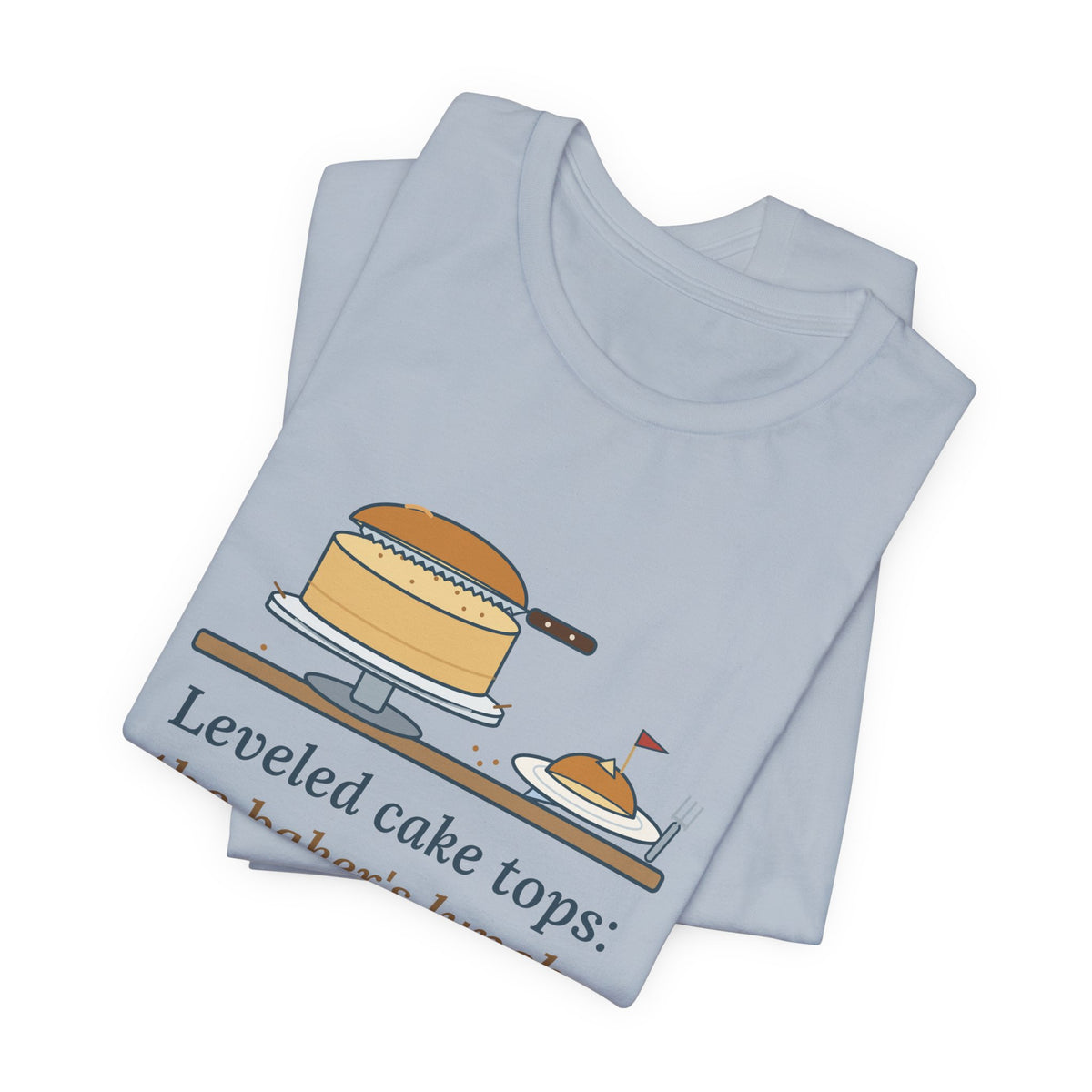 Cake Baker T-Shirt - Leveled Cake Tops: The Baker's Lunch Funny Cake Decorator Tee