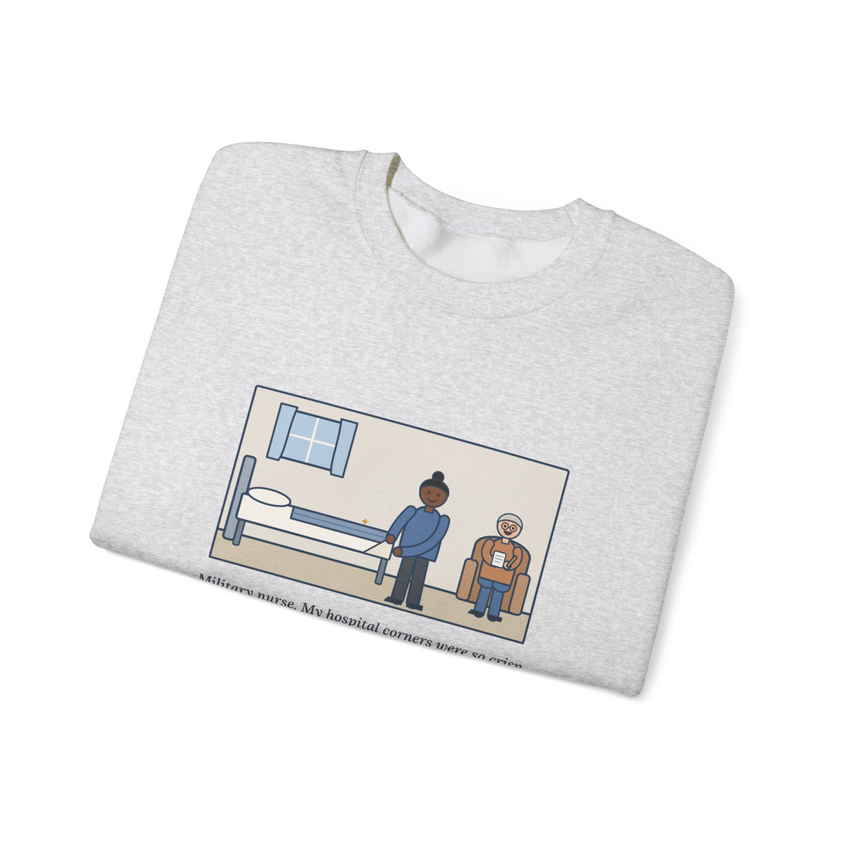 Military Nurse Sweatshirt, Bed Corners So Crisp the Patient Asked for a Lesson, Funny Crisp Corners Crewneck