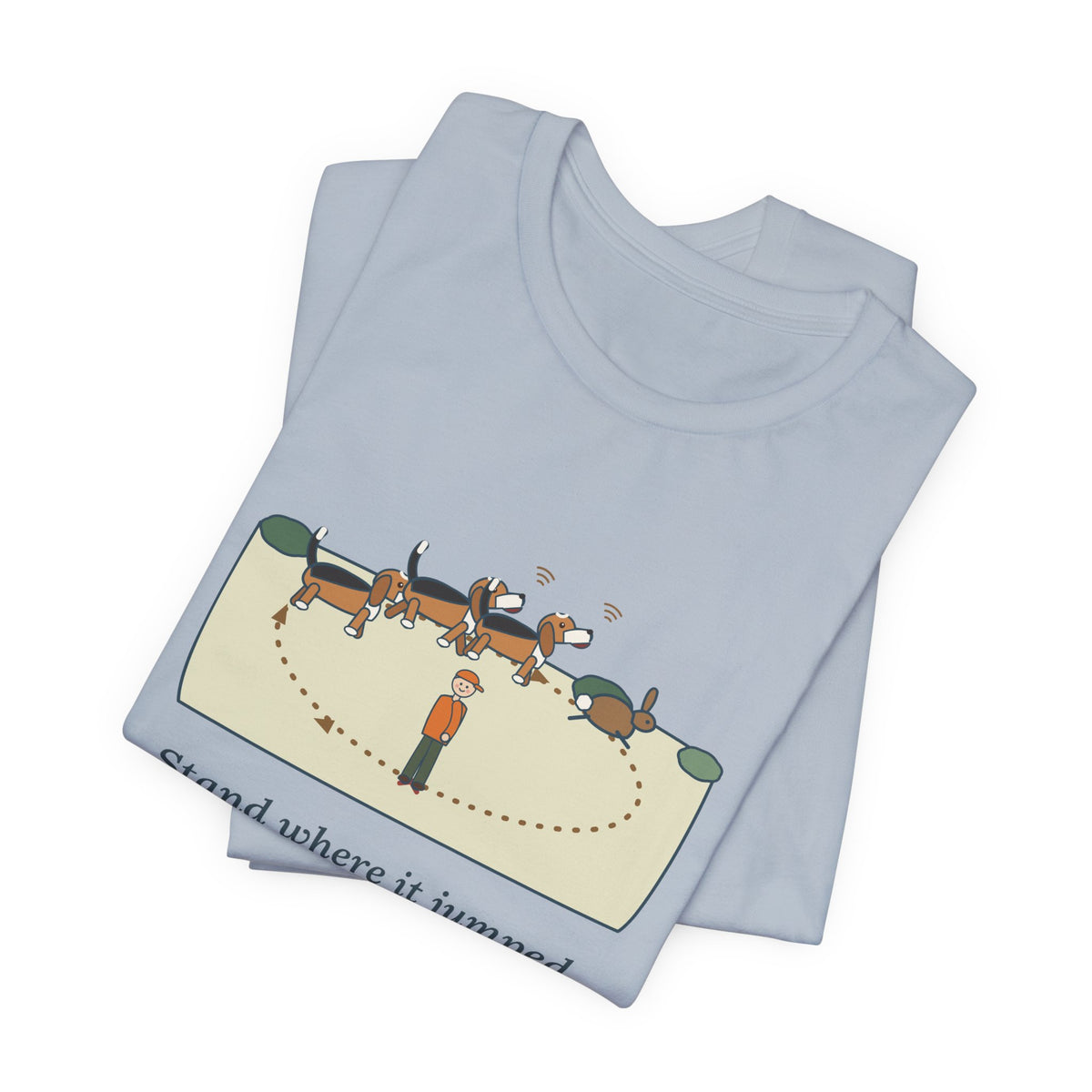 Beagle T-Shirt - Stand Where It Jumped. It's Coming Back Around. Rabbit Dog Tee