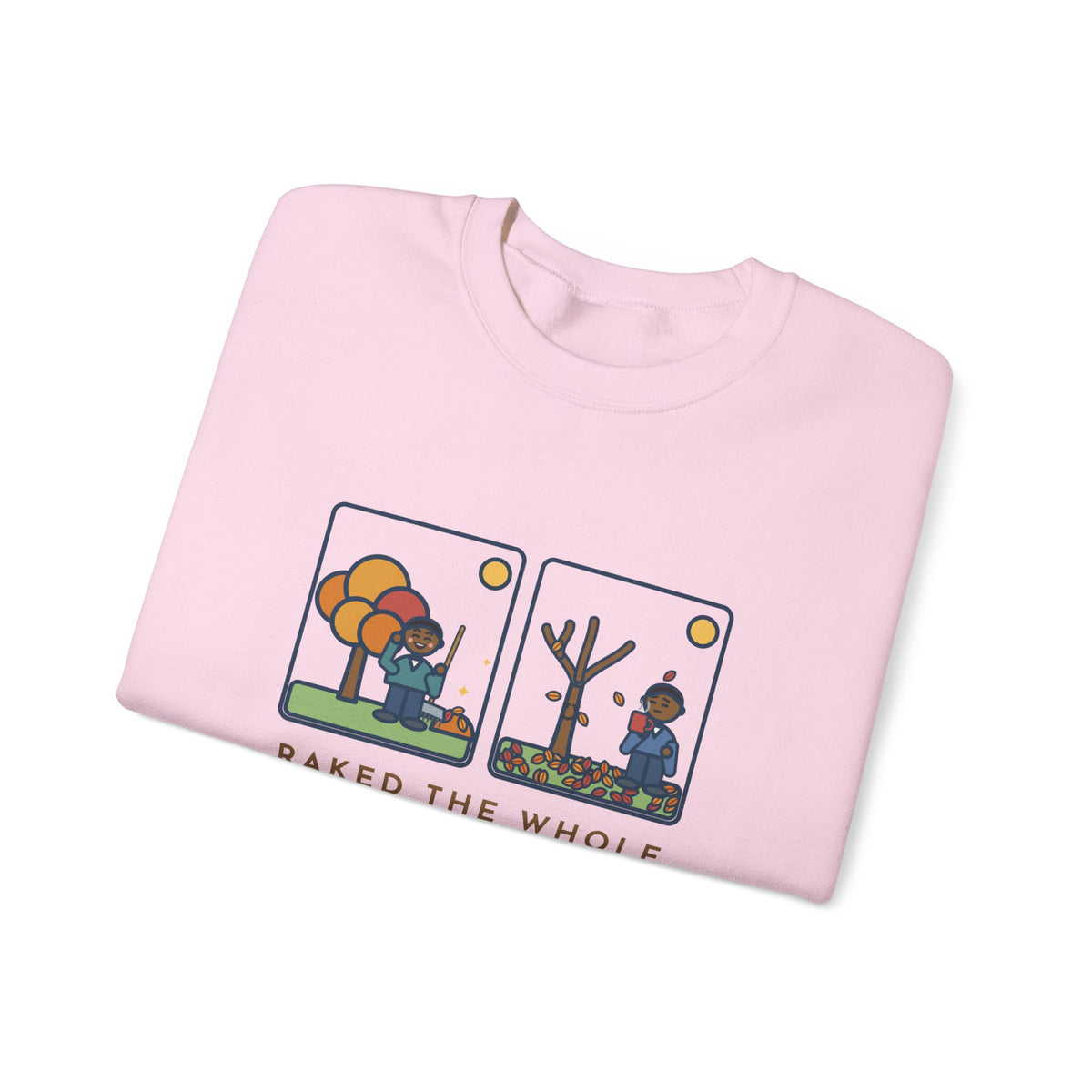 Leaf Raking Sweatshirt, Raked the Whole Yard Saturday, Sunday Morning the Tree Dropped the Rest, Funny Fall Yard Crewneck