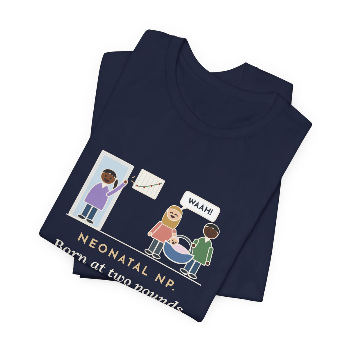 Funny Neonatal Nurse Practitioner T-Shirt, Born at Two Pounds Four Ounces, Went Home at Five Pounds and Loud, Going-Home Day Tee